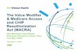 The Value Modifier & Medicare Access and CHIP ......Medicare Access & CHIP Reauthorization Act of 2015 (MACRA) • The futureof payment adjustment systems, affecting 2019payments •