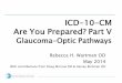 ICD-10-CM Are You Prepared? Part V 10_Part V_Glaucoma-Optic February 14,2014 ICD -10-CM More Basics . March 21, 2014 ICD-10-CM Coding: Lids to Lens . April 11,2014 ICD-10-CM Coding: