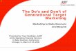 The Do’s and Don’t of Generational Target Marketing · The Do’s and Don’t of Generational Target Marketing Marketing to Baby Boomers and Beyond ... the boomers are experiencing
