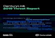 2019 Threat Report - CenturyLink · 2019-10-25 · CenturyLink 2019 Threat Report 6 At CenturyLink, we are marshalling our forces into a defense platform that allows us to see more