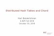 Distributed Hash Tables and Chord - MITweb.mit.edu/6.829/www/currentsemester/materials/chord.pdf · 2019-09-02 · Distributed Hash Tables and Chord Hari Balakrishnan 6.829 Fall 2018