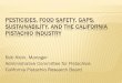 Pesticides, Food Safety, GAPs, Sustainability, and the California Pistachio …fruitsandnuts.ucdavis.edu/files/135346.pdf · 2012-01-24 · PESTICIDES, FOOD SAFETY, GAPS, SUSTAINABILITY,