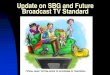 Update on SBG and Future Broadcast TV Standardnationaltranslatorassociation.org/upload/2015_Papers/... · 2015-06-02 · Update on SBG and Future Broadcast TV Standard . We Went from