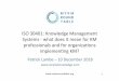 ISO 30401: Knowledge Management Systems - …...1 ISO 30401: Knowledge Management Systems - what does it mean for KM professionals and for organizaons implemen?ng KM? Patrick Lambe