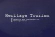 Heritage Tourism - Semantic Scholar › aae6 › 5c9b99bf0faaa604aeb51eb… · “Heritage tourism focuses on the story of people and places told through interpretation of cultural
