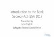 Introduction to the Bank Secrecy Act › nafcu › handouts › 2016 › 02 › 03 › ... · Introduction to the Bank Secrecy Act (BSA 101) Presented by Lynn English Lafayette Federal