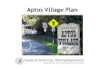Aptos Village Plan - Santa Cruz County Current.pdfAptos Village Plan County of Santa Cruz, Planning Department Adopted February 23, 2010 - Board of Supervisors. Revised: 9/25/2012