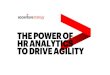 Power of HR Analytics to Drive Agility · THE POWER OF ANALYTICS TO DRIVE WORKFORCE AGILITY USING PEOPLE ANALYTICS TO BECOME TRULY AGILE. ... ORGANIZATIONAL AGILITY The ability to
