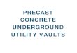 PRECAST CONCRETE UNDERGROUND UTILITY VAULTS · installation of precast concrete utility vaults. PRECAST ADVANTAGE • Available nationwide • Environmentally friendly • Non-combustible
