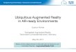Ubiquitous Augmented Reality in AR-ready ... Ubiquitous Augmented Reality in AR-ready Environments Gudrun Klinker Fachgebiet Augmented Reality, Technische Universität München, Germany