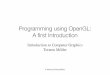 Programming using OpenGL: A ﬁrst Introductionvda.univie.ac.at/Teaching/Vis/13s/LectureNotes/0X_OpenGL_v2.1.pdf · Programming using OpenGL: A ﬁrst Introduction Introduction to