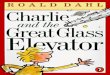 Charlie and the Great Glass Elevator - Weeblybookophile.weebly.com/uploads/6/4/0/8/6408830/...out of bed to go around the Chocolate Factory with Charlie. The Great Glass Lift was a