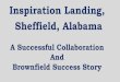 Inspiration Landing, Sheffield, Alabama - Florida Brownfields · 2019-11-20 · Inspiration Landin. g. 4,500 seat amphitheater . 60,000 sf event center . 25,000 sf craft brewery/distillery