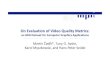 On Evaluation of Video Quality Metricsresources.mpi-inf.mpg.de/hdr/...presentation.pdf · Simple Metrics MSE = 280 MSE = 280 MSE =280 ! Random Noise Blur ~15% Decreased Luminance