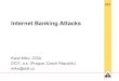 Internet Banking Attacks - DCIT › papers › CEPOL_Internet-Banking-Attacks.pdf · Internet Banking Attacks Karel Miko, CISA DCIT, a.s. (Prague, Czech Republic) miko@dcit.cz