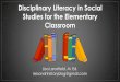 Disciplinary Literacy in Social Studies for the Elementary ...crowleys.crsc.k12.ar.us/UserFiles/Servers/Server_2842/File/Handouts... · historically frustrated secondary content teachers,
