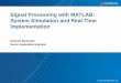 Signal Processing with MATLAB: System Simulation and Real ......2 Session Highlights Efficient system simulations in MATLAB for DSP, communications, computer vision, and radar systems