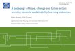 A pedagogy of hope, change and future action: working ... · A pedagogy of hope, change and future action: working towards sustainability learning outcomes Malin Hansen, PhD Student