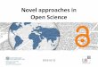 Novel approaches in Open Science › fileadmin › ub › pdf › ... · PDF file Overview: Novel approaches in Open Science 13:30 – 13:40 h Welcome remarks Prof. Dr. Edgar Erdfelder,