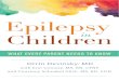 Epilepsy in Children: What Every Parent Needs to Kno · 5IJTJTTBNQMFGSPN Epilepsy in Children: What Every Parent Needs to Know #VZ/PX 1VCMJTIFECZ%FNPT)FBMUI Epilepsy is any condition