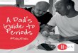 A Dad’s Guide to Periods - Hey Girls · Here at Hey Girls, we know that talking to young people about puberty can be awkward. Chatting about periods can be even harder, especially