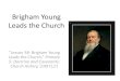 Brigham Young Leads the Church Young Leads...Brigham Young Leads the Church “Lesson 38: righam Young Leads the hurch,” Primary 5: Doctrine and Covenants: Church History, (1997),21•Doctor