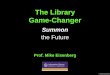 The Library Game-Changer - University of Washingtonfaculty.washington.edu/mbe/Eisenberg-Summon-June-2010.pdf · 2010-06-26 · IT Game-Changers •1981 –the personal computer •1985
