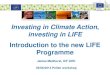 Investing in Climate Action, investing in LIFE ...€¦ · Investing in Climate Action, investing in LIFE Introduction to the new LIFE Programme James Medhurst, ICF GHK 05/06/2014