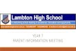 YEAR 7 PARENT INFORMATION MEETING - Lambton High School€¦ · YEAR 7 PARENT INFORMATION MEETING. Principal –Mr Gary Bennett. ... Mathematics, English, Science, Music, Visual Art,