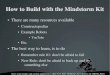 How to Build with the Mindstorm Kit · Gear Ratio If you have two different sized gears, the ”gear ratio” is how far the first gear turns vs how far the second gear turns. This
