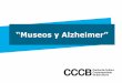 “Museos y Alzheimer” - CCCB · Nº actividades al año 10 ( 5 en el MUHBA, + 5 Museu Marés) Actividad Visitas a las exposiciones y Inspiración National Museums Liverpool, MOMA,