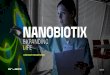 CORPORATE PRESENTATION · 20 hours ago · NANOBIOTIX CORPORATE PRESENTATION Upcoming Milestones NANObiotix at a glance NBTXR3 is a radioenhancer with the potential to improve outcomes