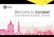 Welcome to Lorraine!welcome.univ-lorraine.fr › sites › welcome.univ-lorraine.fr › ...Lorraine is also ﬁrmly committed to the 21st century. Indeed, it has successfully diversiﬁed