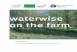 waterwise on the farm - archive.leafuk.org · Integrated Farm Management (IFM) • IFM as a whole farm approach provides a framework for implementing the list of suggestions below