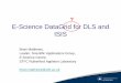 E-Science DataGrid for DLS and ISIS · E-Science DataGrid for DLS and ISIS Brian Matthews, Leader, Scientific Applications Group, E-Science Centre, STFC Rutherford Appleton Laboratory