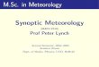 M.Sc. in Meteorology Synoptic MeteorologyM.Sc. in Meteorology Synoptic Meteorology [MAPH P312] Prof Peter Lynch Second Semester, 2004–2005 Seminar Room Dept. of Maths. Physics, UCD,