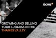 GROWING AND SELLING YOUR BUSINESS IN THE · GROWING AND SELLING YOUR BUSINESS IN THE THAMES VALLEY EXIT SCENE Choosing the right exit strategy for business owners and shareholders