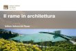 Il rame in bioedilizia - Il rame in architettura Istituto Italiano del Rame . Indice Maximum 2 lines