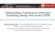 Dialog State Tracking for Interview Coaching Using Two-Level … · 2019-03-01 · Dialog State Tracking for Interview Coaching Using Two-Level LSTM. Ming-Hsiang Su, Chung-Hsien Wu,