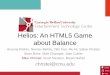 Helios: An HTML5 Game about Balance › ~christel › PPT_Slides › ... · •See also Schell’s Art of Game Design, Gibson’s Introduction to Game Design, Prototyping, and Development