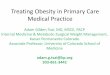 Treating Obesity in Primary Care Medical Practice › system › files › documents › about... · Treating Obesity in Primary Care Medical Practice Adam Gilden Tsai, MD, MSCE,