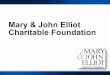 Mary & John Elliot Charitable Foundationfor Elliot funding priorities as prioritized by the Elliot and Foundation Boards. • Personal requests and solicitations for donations for