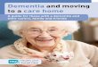 Dementia and moving to a care home - Public Health Agency · Dementia and moving to a care home A guide for those with a dementia and their carers, family and friends . 2 ... You