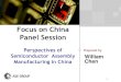 Focus on China Panel Session ASE Panel Slides... · Prepared by Focus on China Panel Session Perspectives of Semiconductor Assembly Manufacturing in China William Chen 1