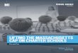 LIFTING THE MASSACHUSETTS CAP ON CHARTER SCHOOLS · has been raised several times: in 1997, 2000, and 2010.1 Today, the state educates 40,200 students in 78 charter schools, and 32,600
