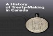 A History of Treaty-Making in Canada...The impact of treaty making in Canada has been wide-ranging and long standing. The treaties the Crown has signed with Aboriginal peoples since