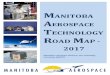 MANITOBA AEROSPACE TECHNOLOGY ROAD APmbaerospace.ca › download › trm › Technology-Road-Map-2017...Manitoba Aerospace Technology Road Map Report - 2017 Background Discussions
