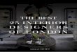 THE BEST 25 INTERIOR DESIGNERS OF LONDON · 2020-03-17 · GET TO KNOW THE BEST 100 INTERIOR DESIGNERS OF THE FOUR MAJOR DESIGN CAPITALS OF THE WORLD BEST DESIGNERS COLLECTION New