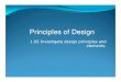 1.02 Principles of Design PPT · PDF file 2012-09-11 · 1.02 Investigate design principles and elements. Principles of Design. The Six Principles of Design Alignment Balance Contrast