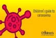 Children’s guide to coronavirus · 2020-03-27 · Lots of children are telling us they are scared and worried about coronavirus. We understand this. When we feel scared, it’s